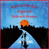 Run to the Sun / Walk with Dreams