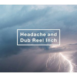 Headache and Dub Reel Inch【初回生産限定】