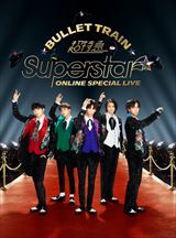 BULLET TRAIN ONLINE SPECIAL LIVE 「Superstar」