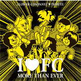 I◆FC MORE THAN EVER ~FLOWER COMPANYZ TRIBUTE~